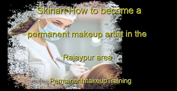 Skinart How to become a permanent makeup artist in the Rajaypur area | PermanentmakeupTraining | PermanentmakeupClasses | SkinartTraining-Bangladesh