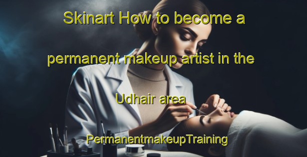 Skinart How to become a permanent makeup artist in the Udhair area | PermanentmakeupTraining | PermanentmakeupClasses | SkinartTraining-Bangladesh
