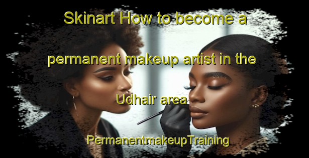 Skinart How to become a permanent makeup artist in the Udhair area | PermanentmakeupTraining | PermanentmakeupClasses | SkinartTraining-Bangladesh