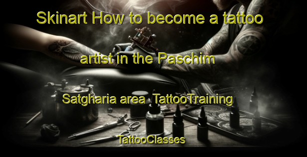Skinart How to become a tattoo artist in the Paschim Satgharia area | TattooTraining | TattooClasses | SkinartTraining-Bangladesh