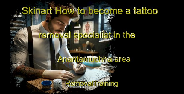 Skinart How to become a tattoo removal specialist in the Anantamuchha area | RemovalTraining | RemovalClasses | SkinartTraining-Bangladesh