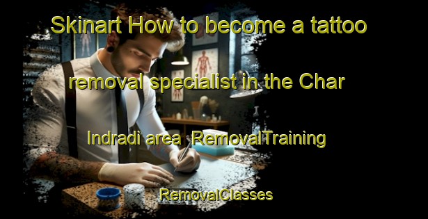 Skinart How to become a tattoo removal specialist in the Char Indradi area | RemovalTraining | RemovalClasses | SkinartTraining-Bangladesh