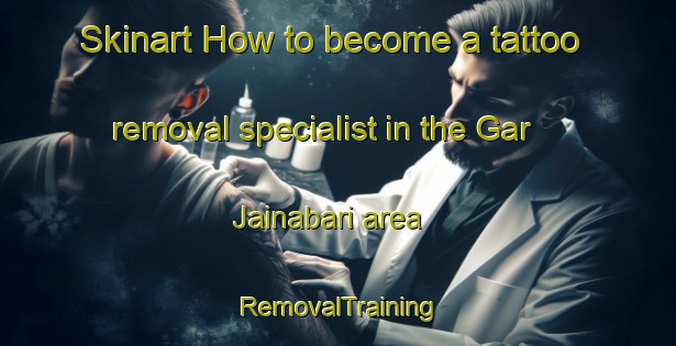 Skinart How to become a tattoo removal specialist in the Gar Jainabari area | RemovalTraining | RemovalClasses | SkinartTraining-Bangladesh