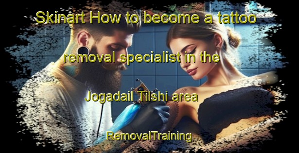 Skinart How to become a tattoo removal specialist in the Jogadail Tilshi area | RemovalTraining | RemovalClasses | SkinartTraining-Bangladesh