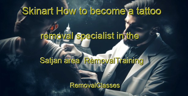 Skinart How to become a tattoo removal specialist in the Satjan area | RemovalTraining | RemovalClasses | SkinartTraining-Bangladesh
