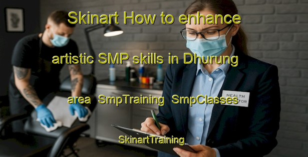 Skinart How to enhance artistic SMP skills in Dhurung area | SmpTraining | SmpClasses | SkinartTraining-Bangladesh
