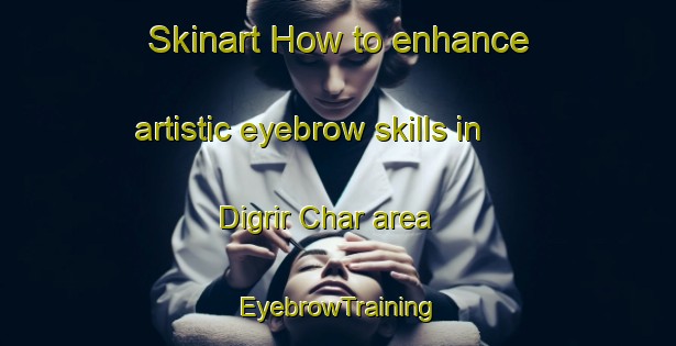 Skinart How to enhance artistic eyebrow skills in Digrir Char area | EyebrowTraining | EyebrowClasses | SkinartTraining-Bangladesh