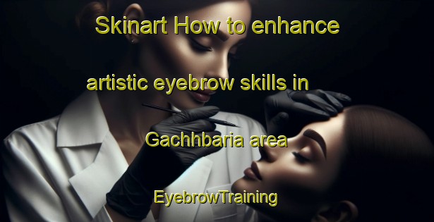 Skinart How to enhance artistic eyebrow skills in Gachhbaria area | EyebrowTraining | EyebrowClasses | SkinartTraining-Bangladesh