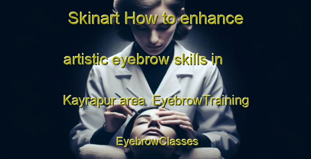 Skinart How to enhance artistic eyebrow skills in Kayrapur area | EyebrowTraining | EyebrowClasses | SkinartTraining-Bangladesh