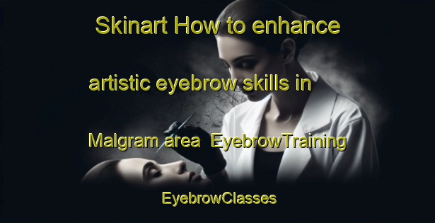 Skinart How to enhance artistic eyebrow skills in Malgram area | EyebrowTraining | EyebrowClasses | SkinartTraining-Bangladesh