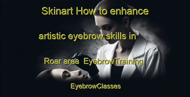 Skinart How to enhance artistic eyebrow skills in Roar area | EyebrowTraining | EyebrowClasses | SkinartTraining-Bangladesh