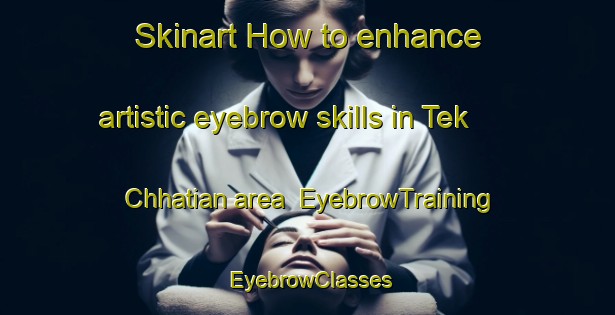 Skinart How to enhance artistic eyebrow skills in Tek Chhatian area | EyebrowTraining | EyebrowClasses | SkinartTraining-Bangladesh
