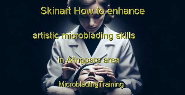 Skinart How to enhance artistic microblading skills in Alingpara area | #MicrobladingTraining #MicrobladingClasses #SkinartTraining-Bangladesh