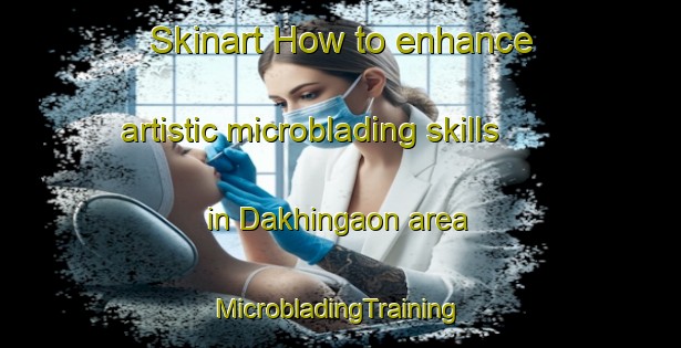 Skinart How to enhance artistic microblading skills in Dakhingaon area | #MicrobladingTraining #MicrobladingClasses #SkinartTraining-Bangladesh