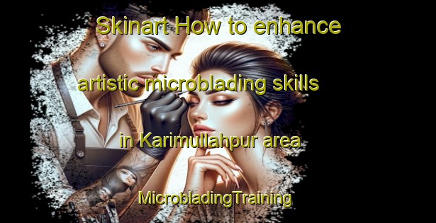 Skinart How to enhance artistic microblading skills in Karimullahpur area | #MicrobladingTraining #MicrobladingClasses #SkinartTraining-Bangladesh