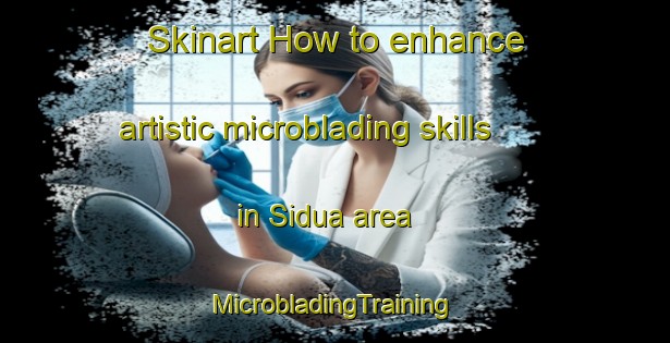 Skinart How to enhance artistic microblading skills in Sidua area | #MicrobladingTraining #MicrobladingClasses #SkinartTraining-Bangladesh