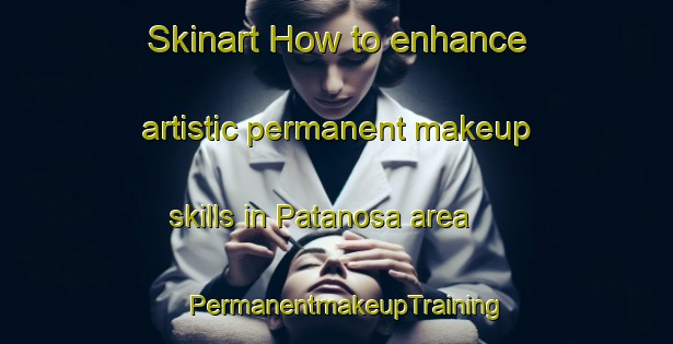 Skinart How to enhance artistic permanent makeup skills in Patanosa area | PermanentmakeupTraining | PermanentmakeupClasses | SkinartTraining-Bangladesh