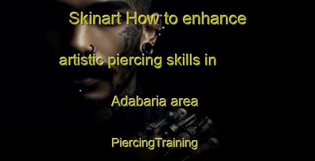 Skinart How to enhance artistic piercing skills in Adabaria area | #PiercingTraining #PiercingClasses #SkinartTraining-Bangladesh