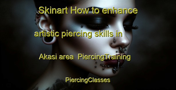 Skinart How to enhance artistic piercing skills in Akasi area | #PiercingTraining #PiercingClasses #SkinartTraining-Bangladesh