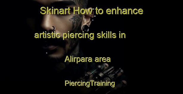 Skinart How to enhance artistic piercing skills in Alirpara area | #PiercingTraining #PiercingClasses #SkinartTraining-Bangladesh