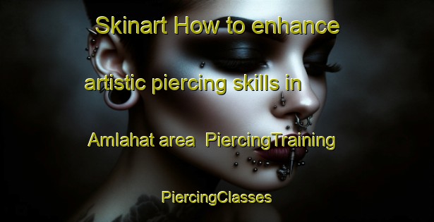 Skinart How to enhance artistic piercing skills in Amlahat area | #PiercingTraining #PiercingClasses #SkinartTraining-Bangladesh