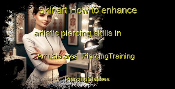 Skinart How to enhance artistic piercing skills in Amusia area | #PiercingTraining #PiercingClasses #SkinartTraining-Bangladesh