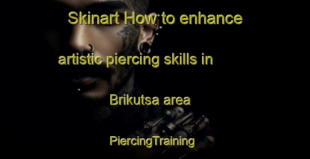 Skinart How to enhance artistic piercing skills in Brikutsa area | #PiercingTraining #PiercingClasses #SkinartTraining-Bangladesh