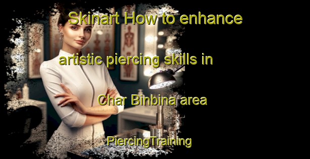 Skinart How to enhance artistic piercing skills in Char Binbina area | PiercingTraining | PiercingClasses | SkinartTraining-Bangladesh