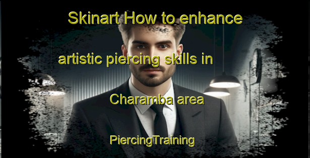 Skinart How to enhance artistic piercing skills in Charamba area | #PiercingTraining #PiercingClasses #SkinartTraining-Bangladesh