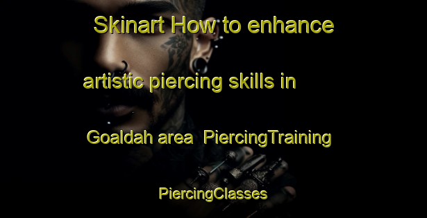 Skinart How to enhance artistic piercing skills in Goaldah area | #PiercingTraining #PiercingClasses #SkinartTraining-Bangladesh