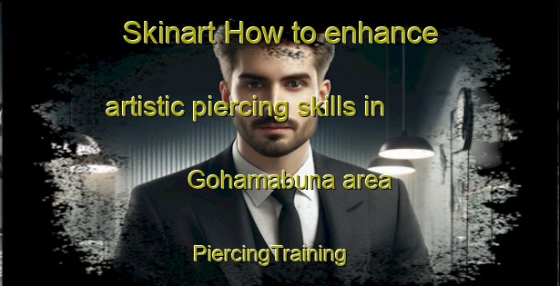 Skinart How to enhance artistic piercing skills in Gohamabuna area | PiercingTraining | PiercingClasses | SkinartTraining-Bangladesh