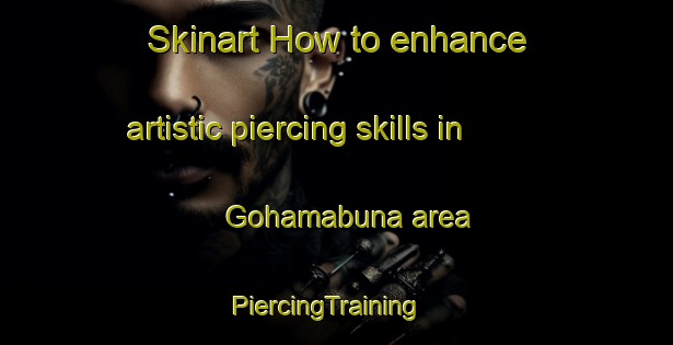 Skinart How to enhance artistic piercing skills in Gohamabuna area | PiercingTraining | PiercingClasses | SkinartTraining-Bangladesh