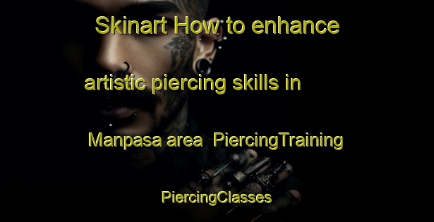 Skinart How to enhance artistic piercing skills in Manpasa area | #PiercingTraining #PiercingClasses #SkinartTraining-Bangladesh