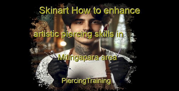 Skinart How to enhance artistic piercing skills in Mitingapara area | PiercingTraining | PiercingClasses | SkinartTraining-Bangladesh
