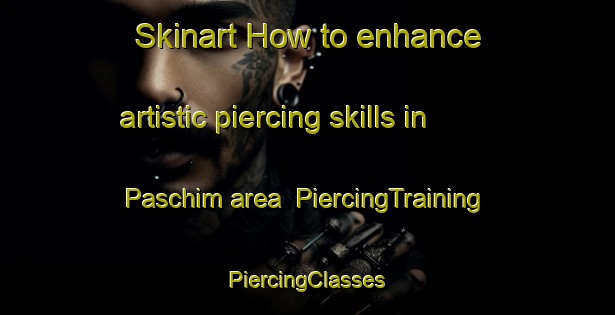 Skinart How to enhance artistic piercing skills in Paschim area | #PiercingTraining #PiercingClasses #SkinartTraining-Bangladesh