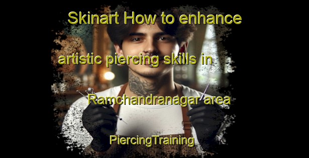 Skinart How to enhance artistic piercing skills in Ramchandranagar area | #PiercingTraining #PiercingClasses #SkinartTraining-Bangladesh