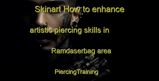 Skinart How to enhance artistic piercing skills in Ramdaserbag area | PiercingTraining | PiercingClasses | SkinartTraining-Bangladesh