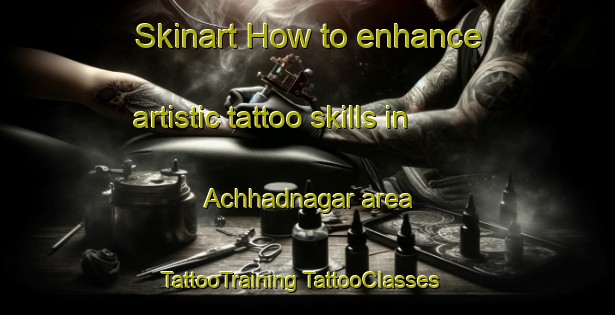 Skinart How to enhance artistic tattoo skills in Achhadnagar area | #TattooTraining #TattooClasses #SkinartTraining-Bangladesh