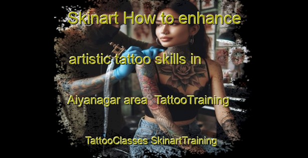 Skinart How to enhance artistic tattoo skills in Aiyanagar area | #TattooTraining #TattooClasses #SkinartTraining-Bangladesh