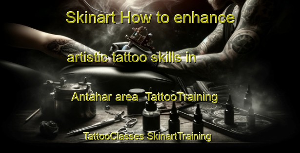 Skinart How to enhance artistic tattoo skills in Antahar area | #TattooTraining #TattooClasses #SkinartTraining-Bangladesh