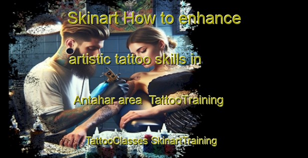 Skinart How to enhance artistic tattoo skills in Antahar area | #TattooTraining #TattooClasses #SkinartTraining-Bangladesh