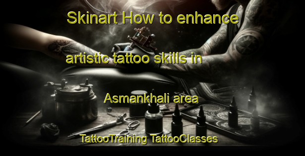 Skinart How to enhance artistic tattoo skills in Asmankhali area | #TattooTraining #TattooClasses #SkinartTraining-Bangladesh