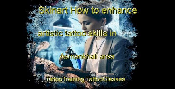 Skinart How to enhance artistic tattoo skills in Asmankhali area | #TattooTraining #TattooClasses #SkinartTraining-Bangladesh