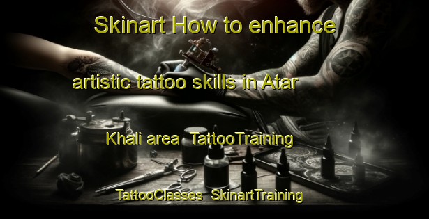 Skinart How to enhance artistic tattoo skills in Atar Khali area | TattooTraining | TattooClasses | SkinartTraining-Bangladesh