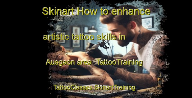 Skinart How to enhance artistic tattoo skills in Ausgaon area | #TattooTraining #TattooClasses #SkinartTraining-Bangladesh