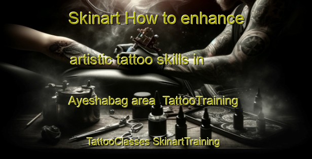 Skinart How to enhance artistic tattoo skills in Ayeshabag area | #TattooTraining #TattooClasses #SkinartTraining-Bangladesh