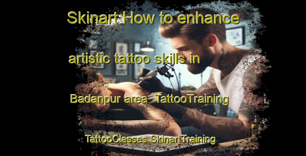 Skinart How to enhance artistic tattoo skills in Badanpur area | #TattooTraining #TattooClasses #SkinartTraining-Bangladesh