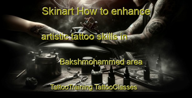 Skinart How to enhance artistic tattoo skills in Bakshmohammed area | #TattooTraining #TattooClasses #SkinartTraining-Bangladesh