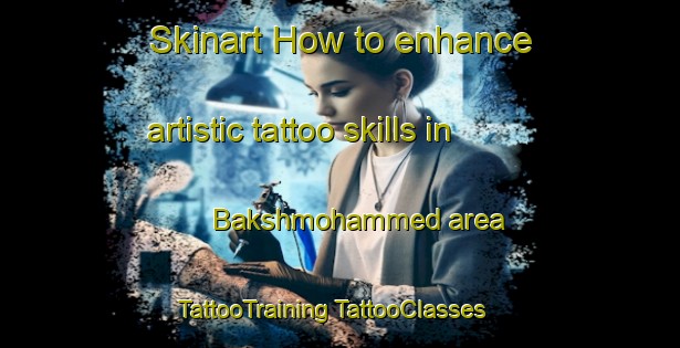 Skinart How to enhance artistic tattoo skills in Bakshmohammed area | #TattooTraining #TattooClasses #SkinartTraining-Bangladesh