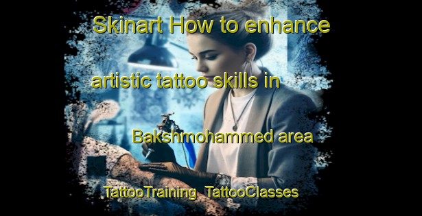 Skinart How to enhance artistic tattoo skills in Bakshmohammed area | TattooTraining | TattooClasses | SkinartTraining-Bangladesh